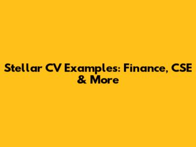 Stellar CV Examples: Finance, CSE & More