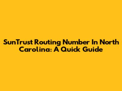 SunTrust Routing Number In North Carolina: A Quick Guide
