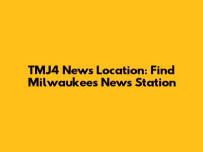TMJ4 News Location: Find Milwaukee's News Station