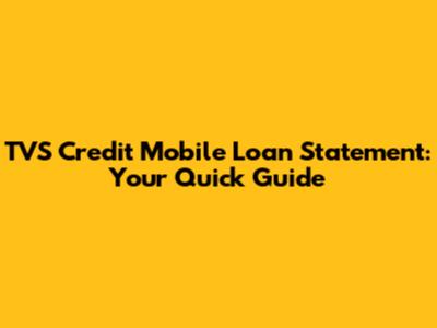 TVS Credit Mobile Loan Statement: Your Quick Guide