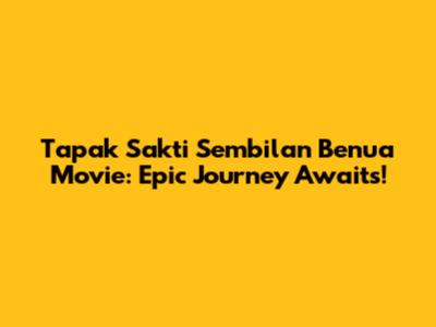 Tapak Sakti Sembilan Benua Movie: Epic Journey Awaits!