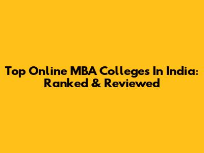 Top Online MBA Colleges In India: Ranked & Reviewed