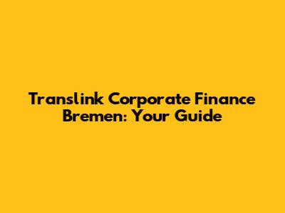 Translink Corporate Finance Bremen: Your Guide