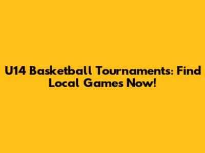 U14 Basketball Tournaments: Find Local Games Now!
