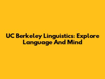 UC Berkeley Linguistics: Explore Language And Mind