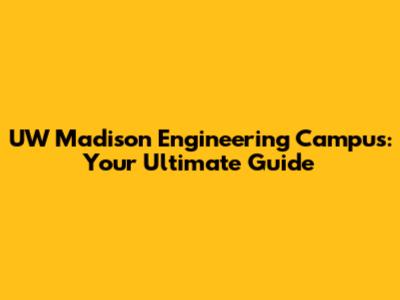 UW Madison Engineering Campus: Your Ultimate Guide