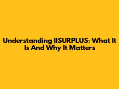 Understanding IISURPLUS: What It Is And Why It Matters