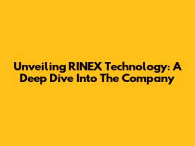 Unveiling RINEX Technology: A Deep Dive Into The Company