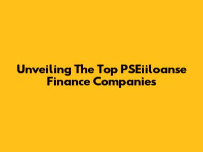 Unveiling The Top PSEiiloanse Finance Companies