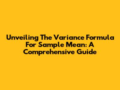 Unveiling The Variance Formula For Sample Mean: A Comprehensive Guide