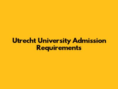Utrecht University Admission Requirements