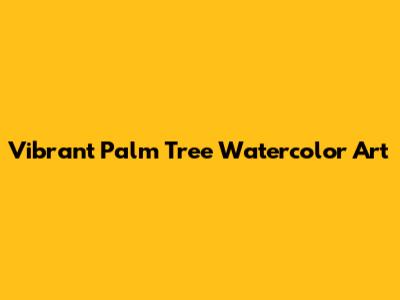Vibrant Palm Tree Watercolor Art