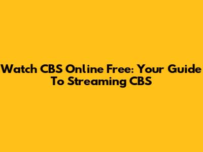 Watch CBS Online Free: Your Guide To Streaming CBS